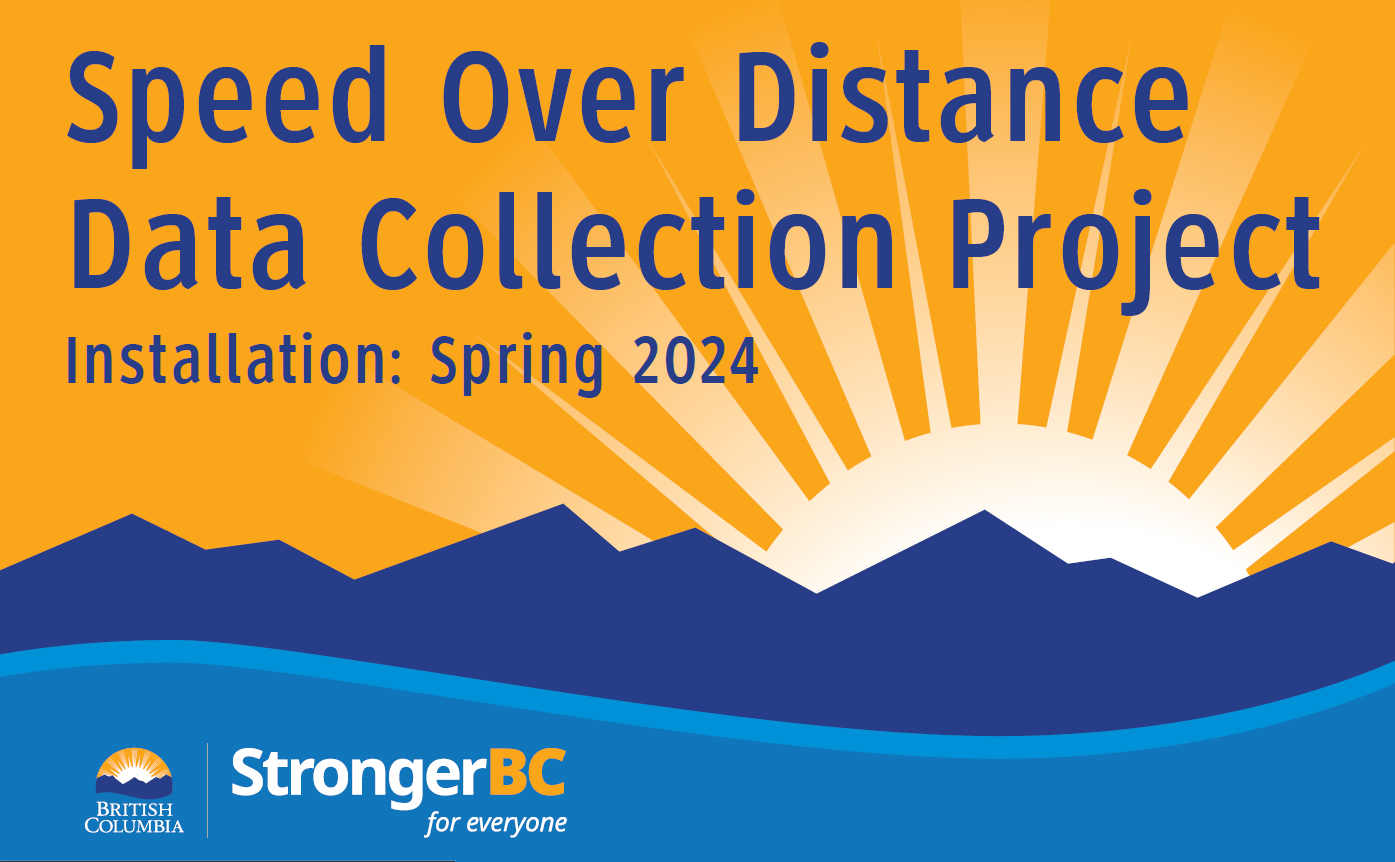 Highway sign showing Speed Over Distance Data Collection Project - Installation: Spring 2024 - a StrongerBC for everyone project of the government of British Columbia