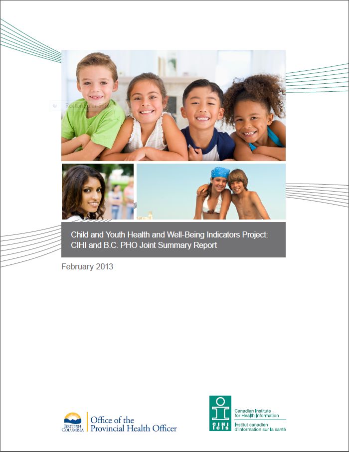 Child and Youth Health and Well-Being Indicators Project: CIHI and B.C. PHO Joint Summary Report (February 2013)