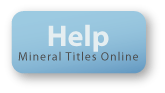 Help button, takes the user to Mineral Titles Online help guides, step-by-step instructions and video tutorials.