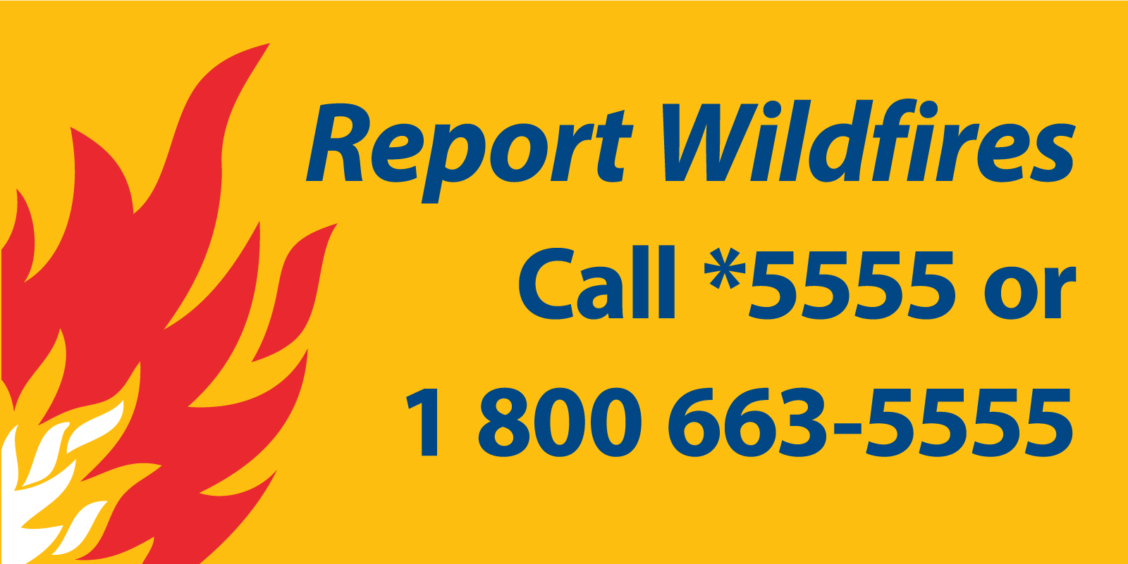 red flame on yellow background with text saying "report wildfires call star 5555 or 1 800 663-5555
