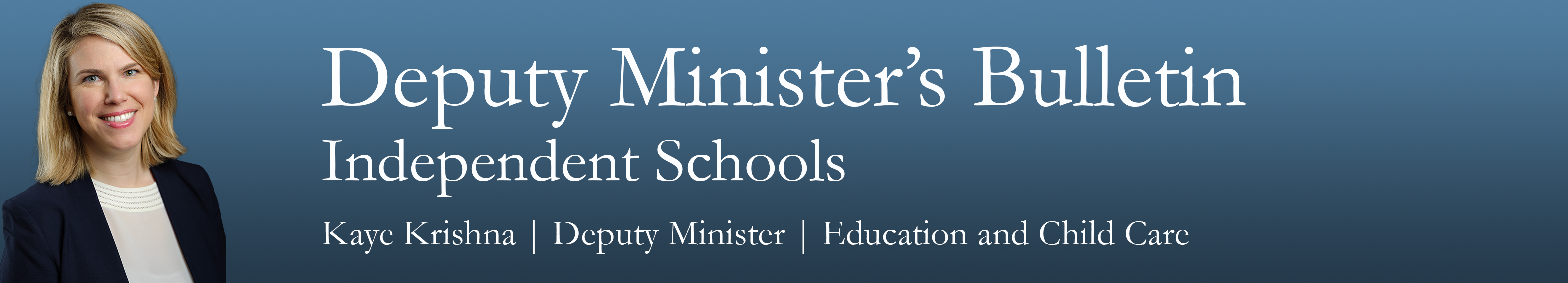 Image of DM Kaye Krishna with text: Deputy Minister's Bulletin for Independent Schools, Kaye Krishna | Deputy Minister | Education and Child Care Image of DM Kaye Krishna with text: Deputy Minister's Bulletin for Independent Schools, Kaye Krishna | Deputy Minister | Education and Child Care