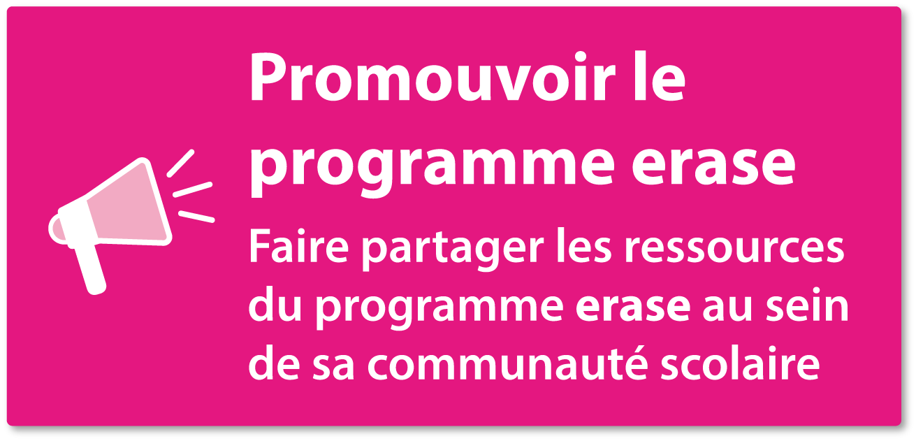 Promouvoir le programme erase - Faire partager les ressources du programme erase au sein de sa communauté scolaire