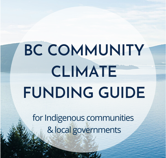 Link to the B.C. Community Climate Funding Guide for Indigenous communities & local governments