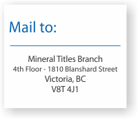 Mail the report to: Mineral Titles Branch, 4th Floor, 1810 Blanshard Street, Victoria, BC, V8T 4J1