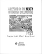 PHO's Annual Report (1999): A Report on the Health of British Columbians