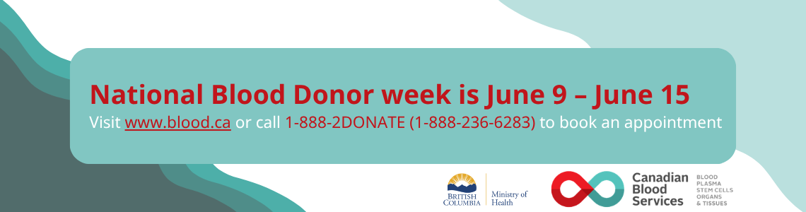 National Blood Donor week is June 9 to June 15. Visit www.blood.ca or call 1-888-2DONATE (1-888-236-6283) to book an appointment National Blood Donor week is June 9 to June 15. Visit www.blood.ca or call 1-888-2DONATE (1-888-236-6283) to book an appointment