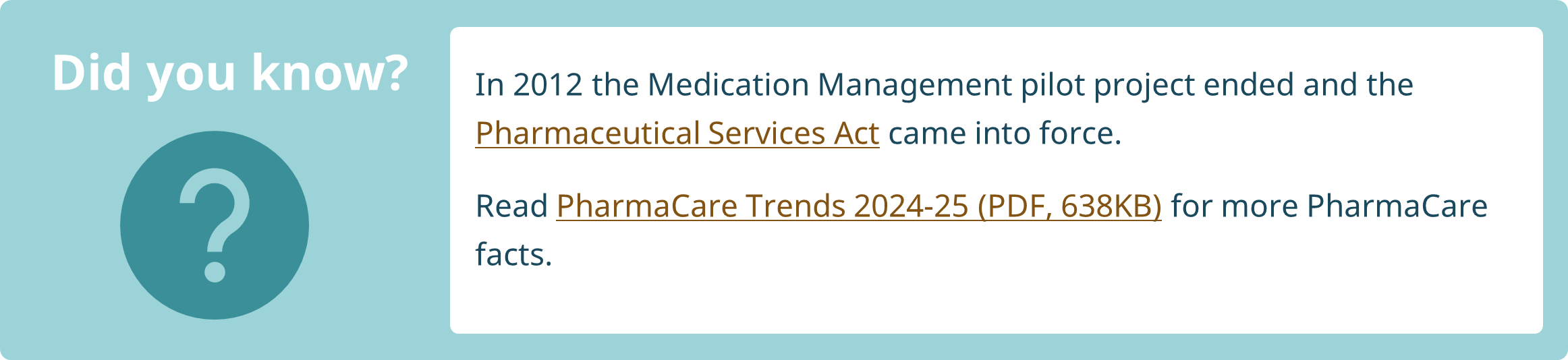 In 2012 the Medication Management pilot project ended and the Pharmaceutical Services Act came into force. Read PharmaCare Trends 2024-25 (PDF, 638KB) for more PharmaCare facts.