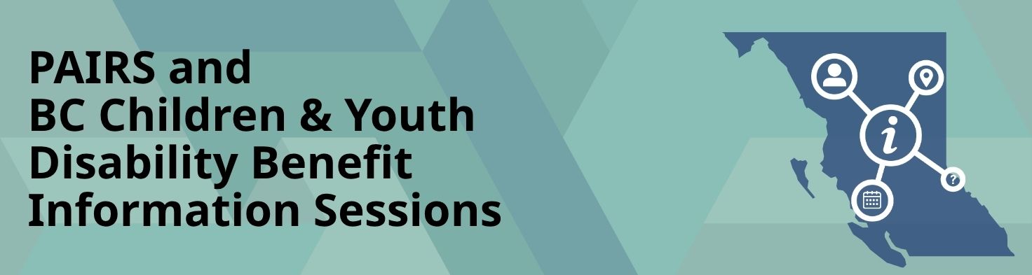 pairs and bc children and youth disability benefit information sessions pairs and bc children and youth disability benefit information sessions