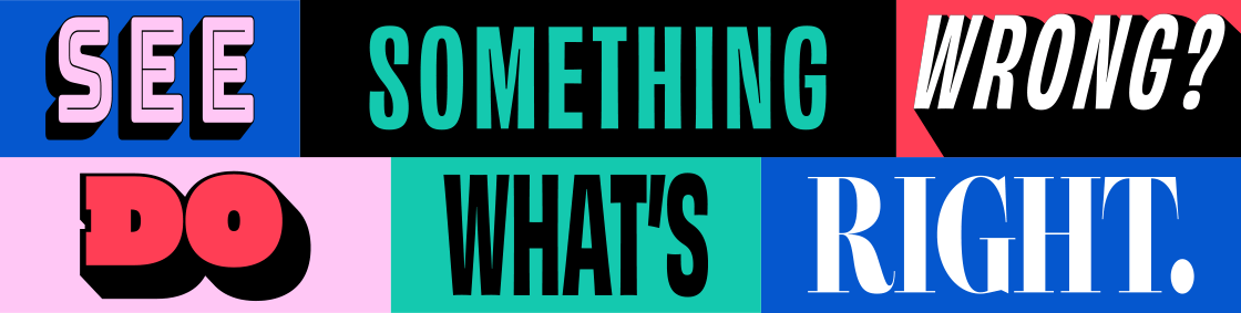 See something wrong? Do what's right.